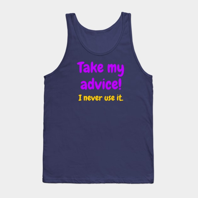 Take my advice! I never use it Tank Top by lowercasev